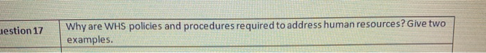 uestion 17 Why are WHS policies and procedures