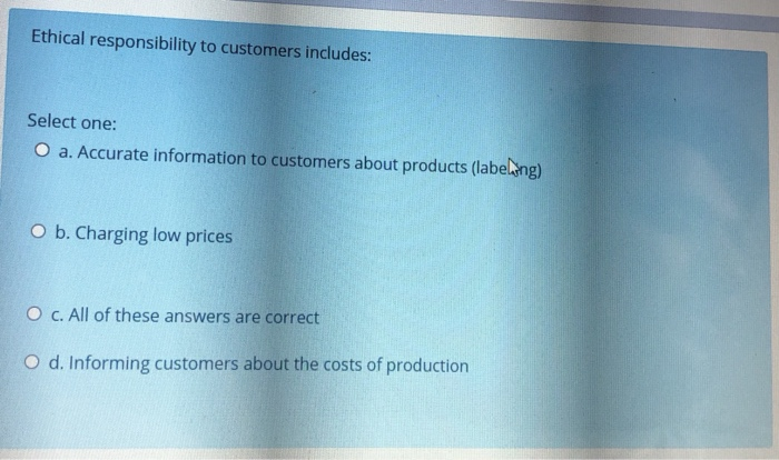 Ethical responsibility to customers includes: