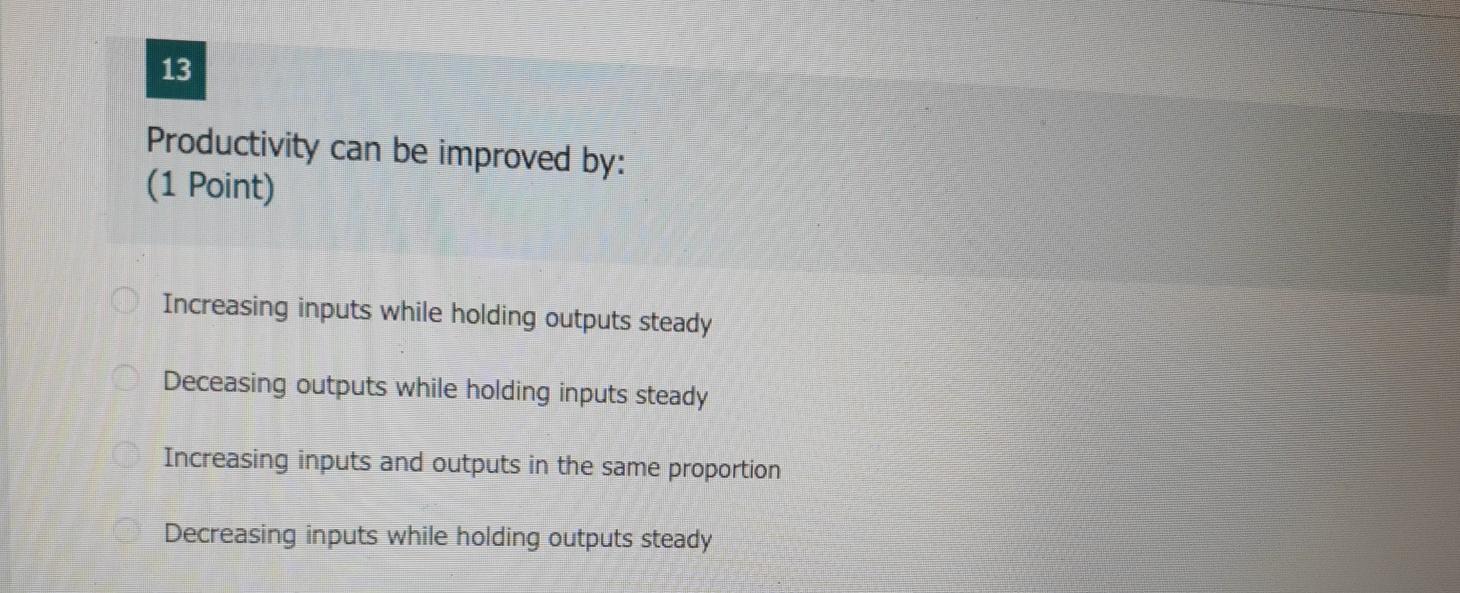 13 Productivity can be improved by: (1 Point)