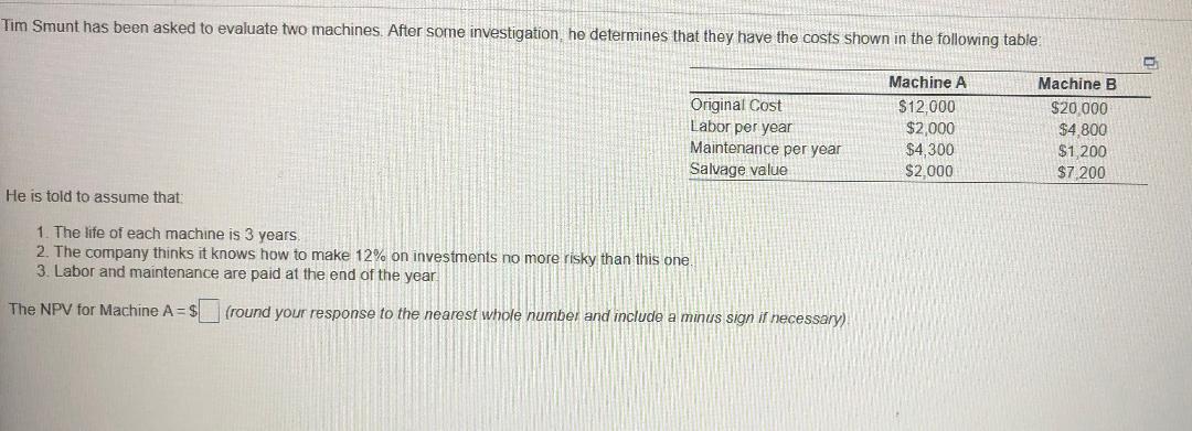 The NPV for Machine B=$_____ Using the NPV as the