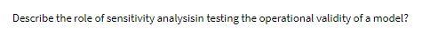 Describe the role of sensitivity analysisin