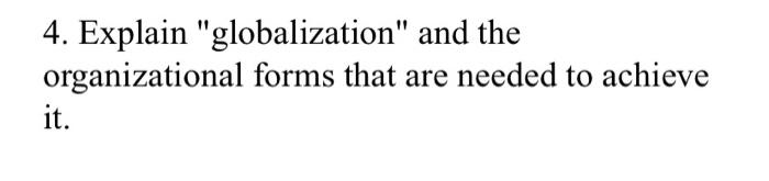 4. Explain "globalization" and the organizational