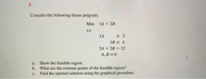 1. Consider the following linear program: Max IA