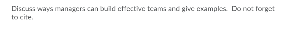 Discuss ways managers can build effective teams