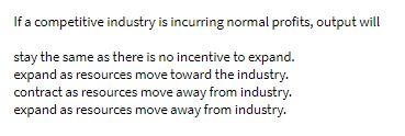 If a competitive industry is incurring normal