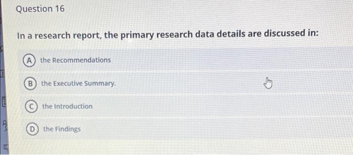 Question 16 In a research report, the primary