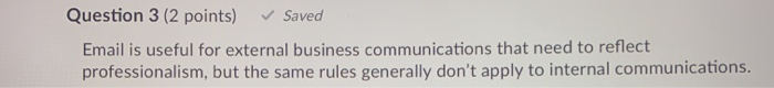 Question 3 (2 points) Saved Email is useful for