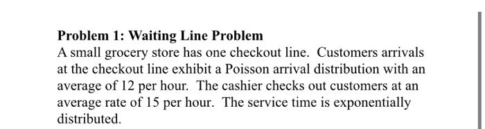 Problem 1: Waiting Line Problem A small grocery