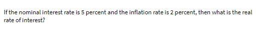 If the nominal interest rate is 5 percent and the