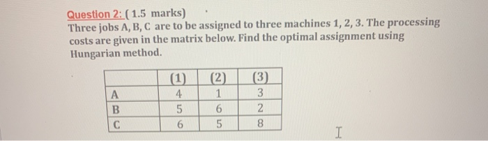 Question 2: (1.5 marks) . Three jobs A, B, C are