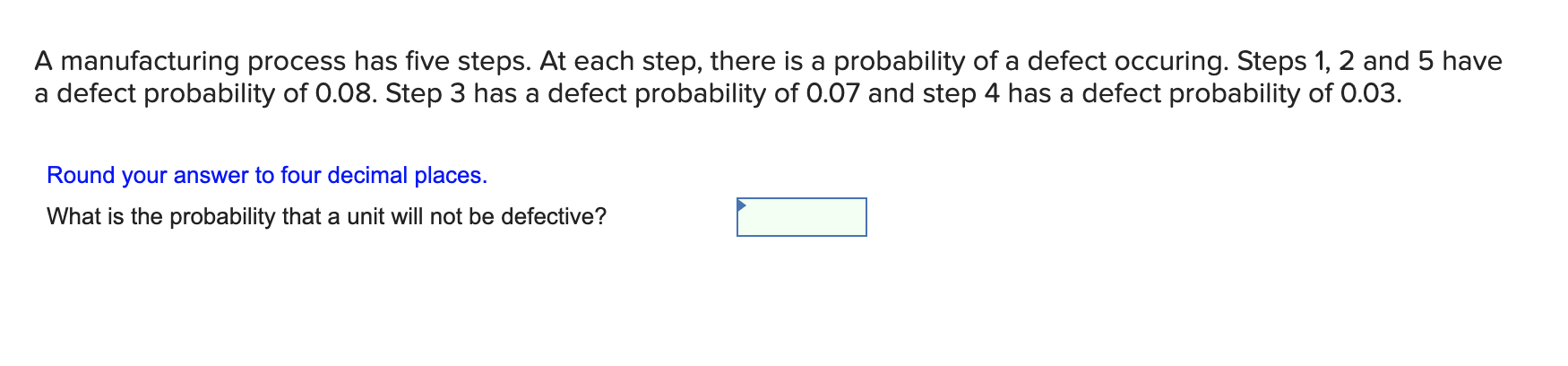 A manufacturing process has five steps. At each
