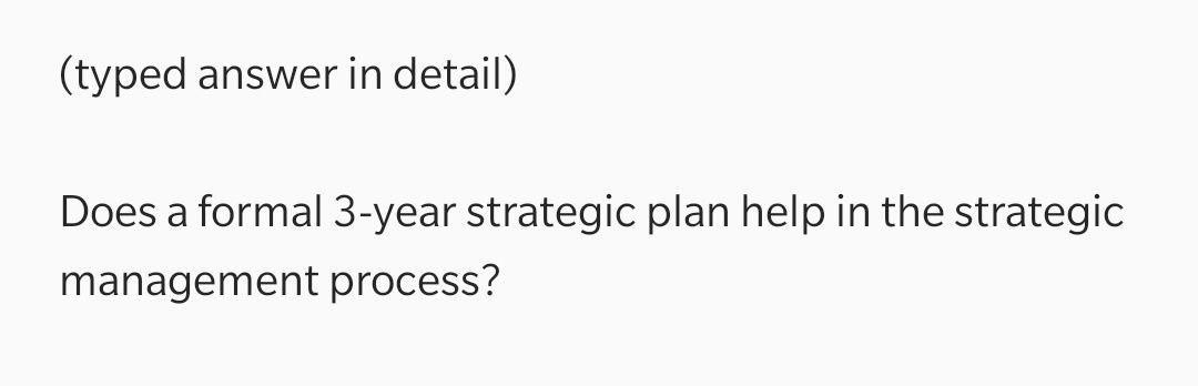 (typed answer in detail) Does a formal 3-year
