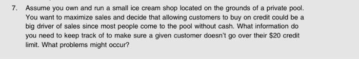 7. Assume you own and run a small ice cream shop