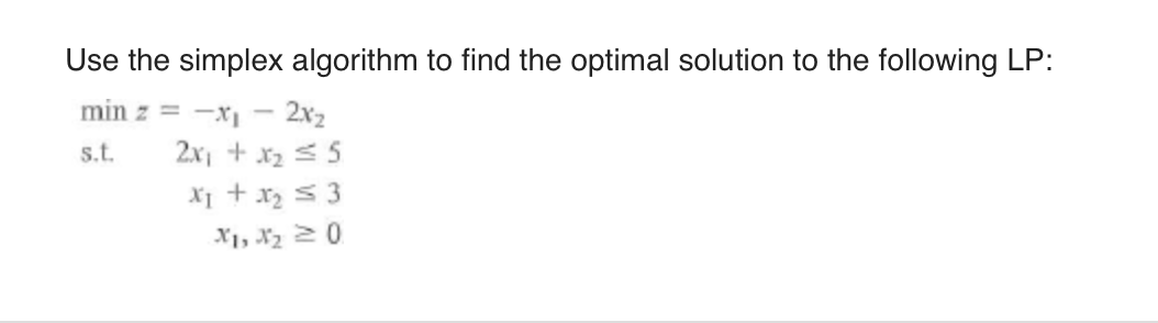 1 Use the simplex algorithm to find the optimal