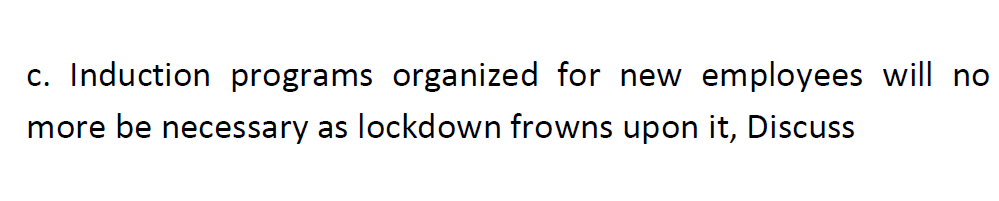 c. Induction programs organized for new employees