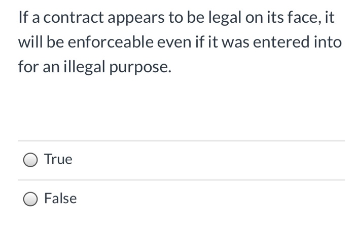 If a contract appears to be legal on its face, it