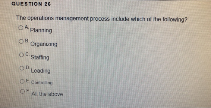 QUESTION 26 The operations management process