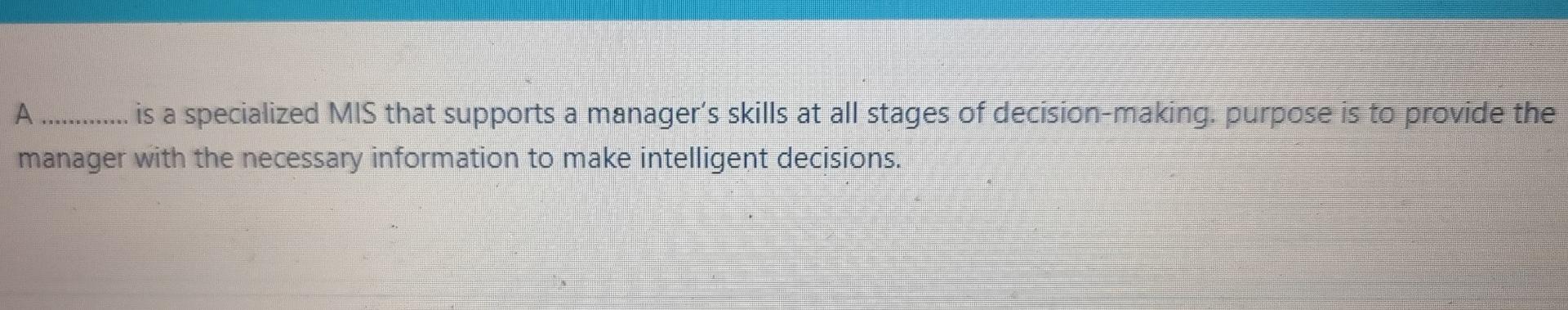 A ............. is a specialized MIS that