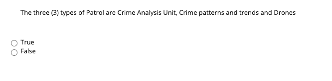 The three (3) types of Patrol are Crime Analysis