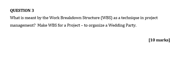 QUESTION 3 What is meant by the Work Breakdown