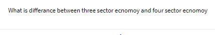 What is differance between three sector ecnomoy