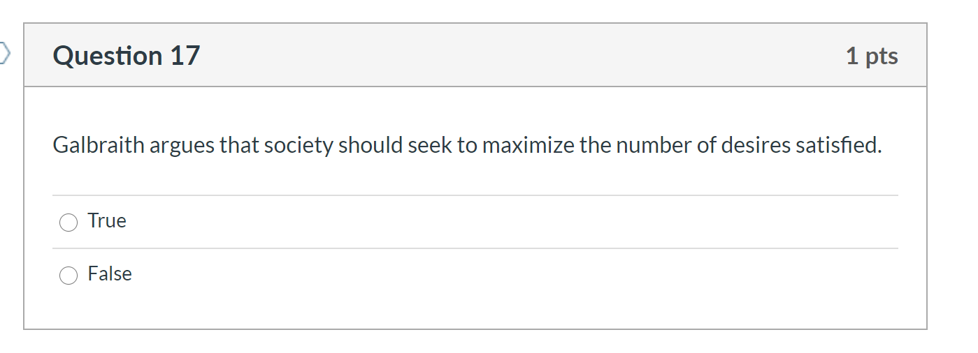 Question 17 1 pts Galbraith argues that society