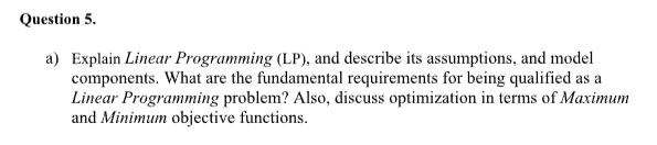 a) Explain Linear Programming (LP), and describe
