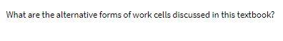 What are the alternative forms of work cells