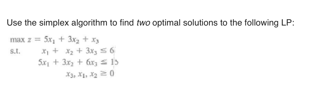 1 Use the simplex algorithm to find two optimal