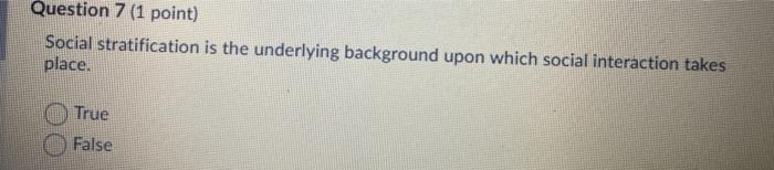 Question 7 (1 point) Social stratification is the