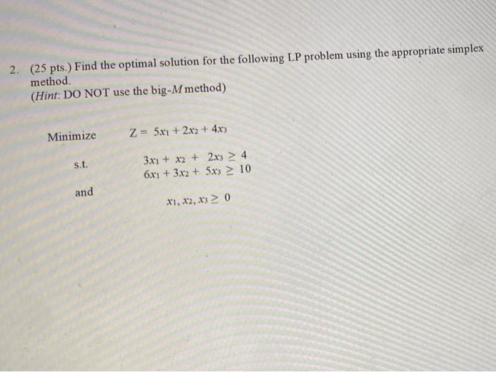 please dont use big m method 2. (25 pts.) Find