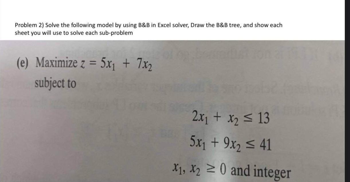 Problem 2) Solve the following model by using B&B