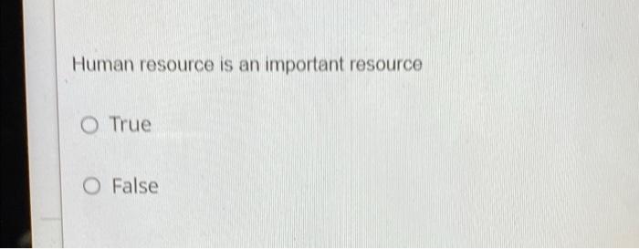 write T/ F for each questions Human resource is