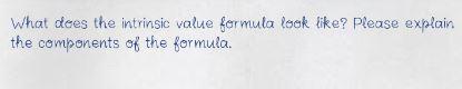 What dees the intrinsic value formula look like?
