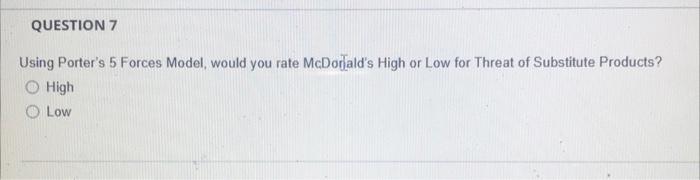 QUESTION 7 Using Porter's 5 Forces Model, would