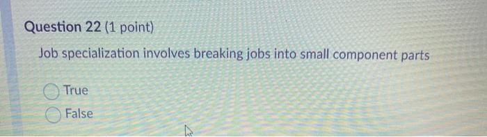 Question 22 (1 point) Job specialization involves
