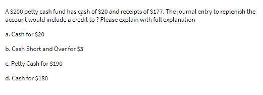 A $200 petty cash fund has cash of $20 and
