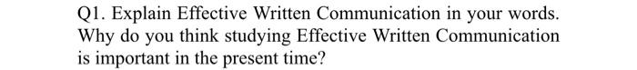Q1. Explain Effective Written Communication in