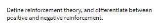 Define reinforcement theory, and differentiate