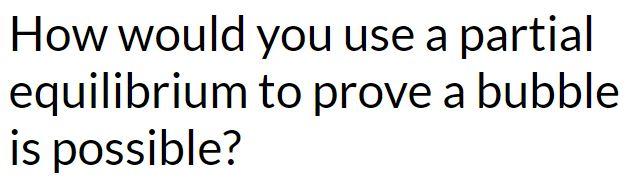 How would you use a partial equilibrium to prove