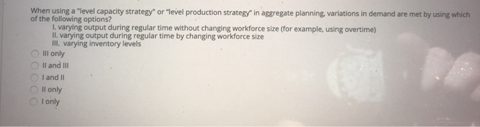 When using a "level capacity strategy" or "level