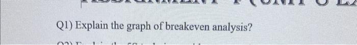 Q1) Explain the graph of breakeven analysis