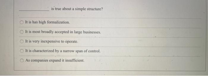 is true about a simple structure? It is has high