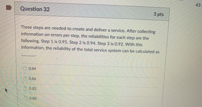 43 Question 32 3 pts Three steps are needed to