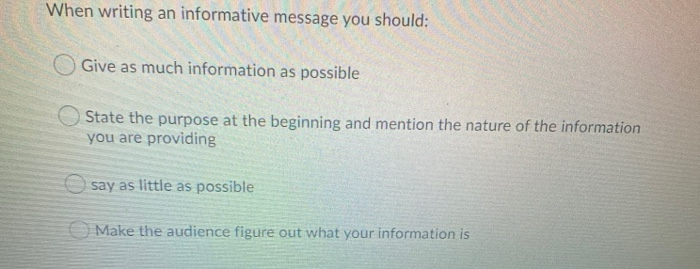 When writing an informative message you should: