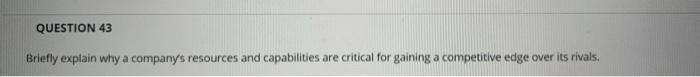 QUESTION 43 Briefly explain why a company's