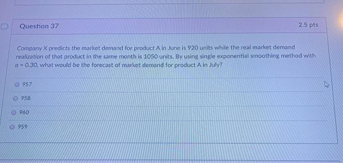 Question 37 2.5 pts Company X predicts the market