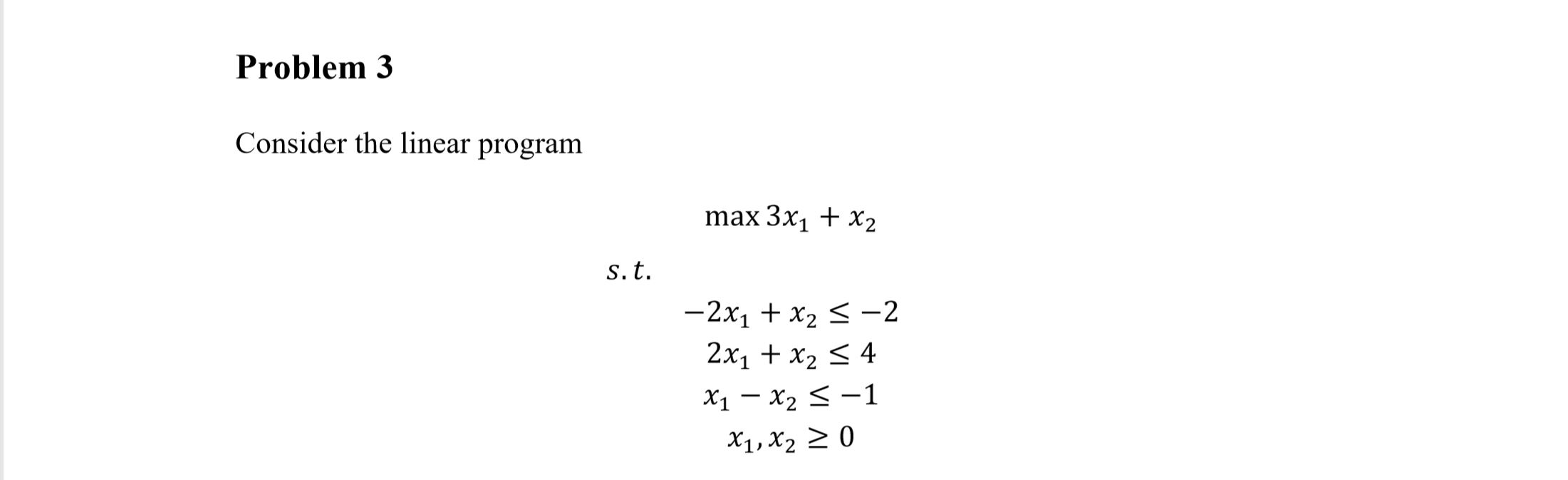 Problem 3 Consider the linear program max 3x1 +