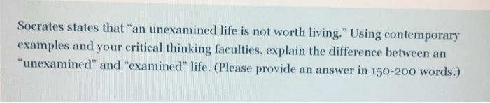 Socrates states that "an unexamined life is not
