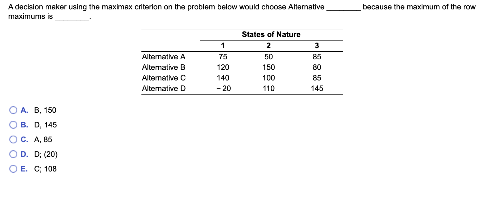 A decision maker using the maximax criterion on